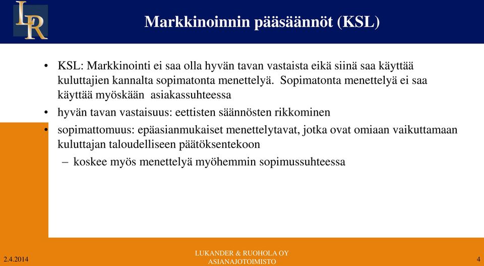 Sopimatonta menettelyä ei saa käyttää myöskään asiakassuhteessa hyvän tavan vastaisuus: eettisten säännösten