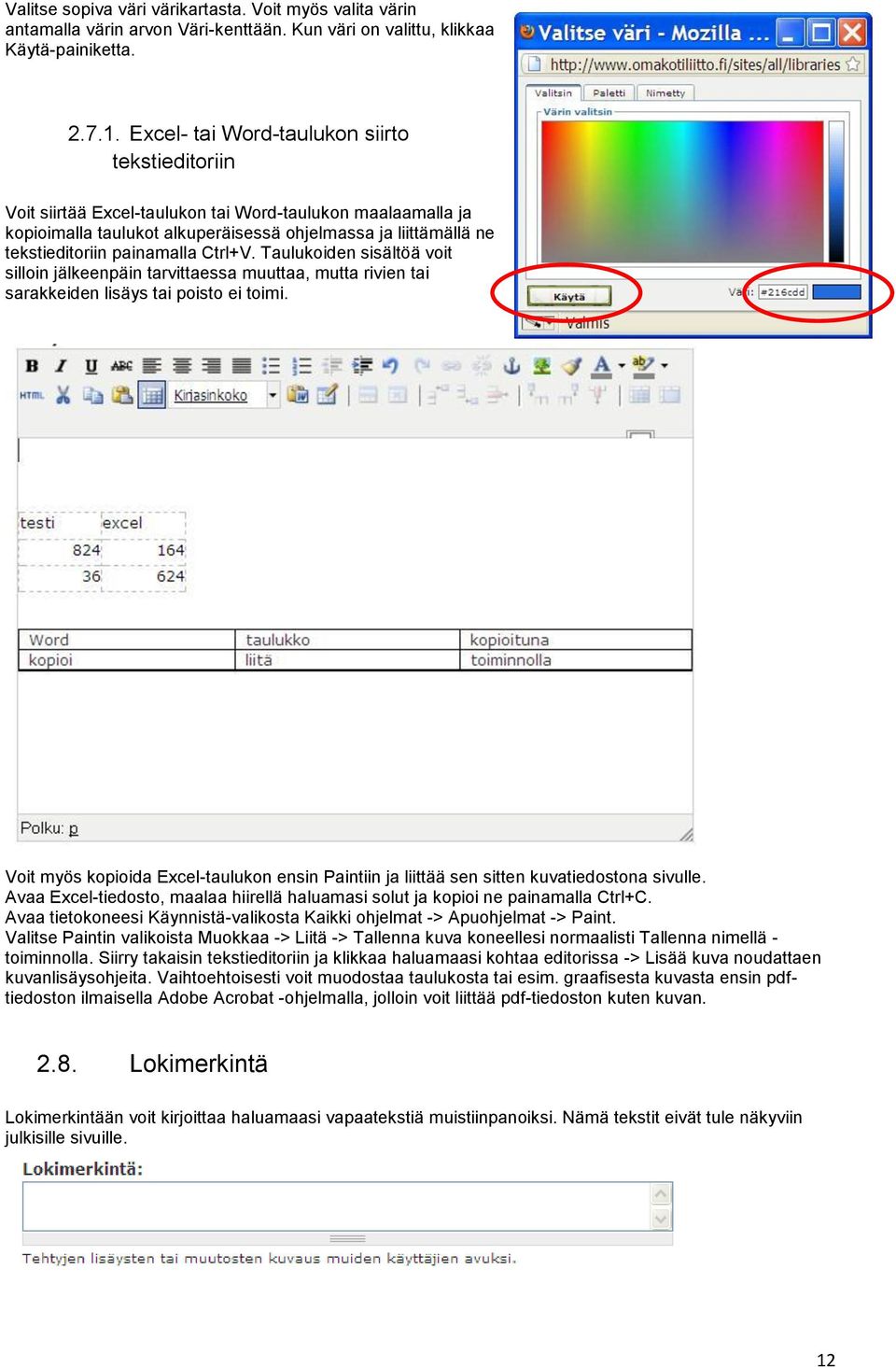 painamalla Ctrl+V. Taulukoiden sisältöä voit silloin jälkeenpäin tarvittaessa muuttaa, mutta rivien tai sarakkeiden lisäys tai poisto ei toimi.