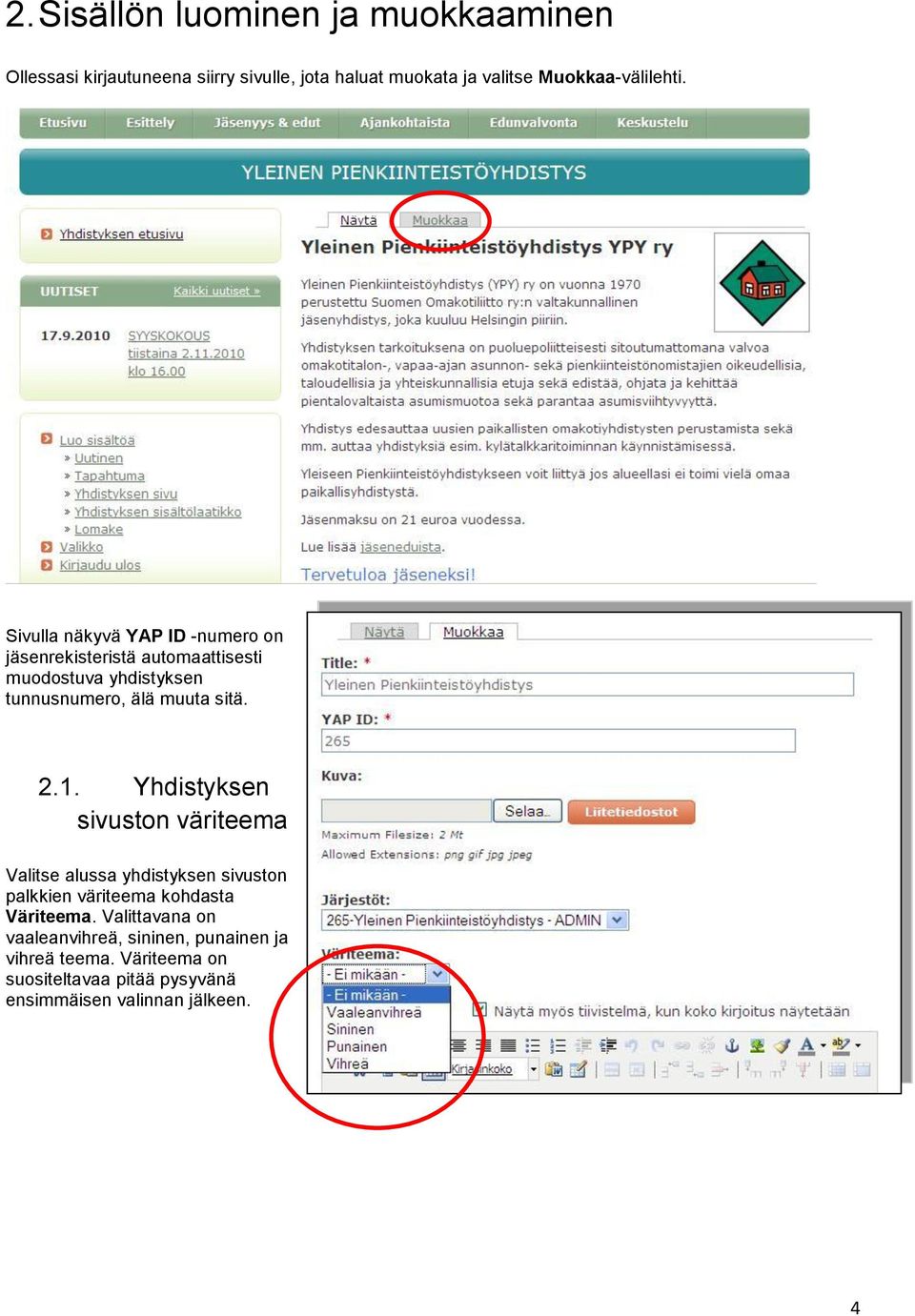 Sivulla näkyvä YAP ID -numero on jäsenrekisteristä automaattisesti muodostuva yhdistyksen tunnusnumero, älä muuta sitä. 2.1.