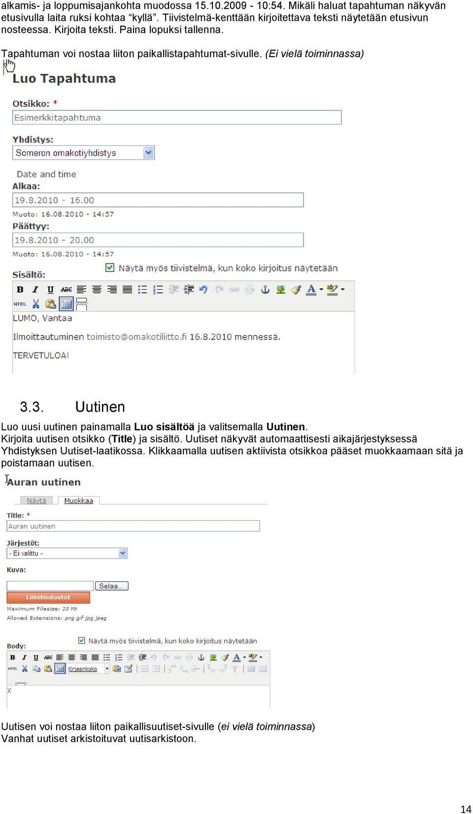 (Ei vielä toiminnassa) 3.3. Uutinen Luo uusi uutinen painamalla Luo sisältöä ja valitsemalla Uutinen. Kirjoita uutisen otsikko (Title) ja sisältö.