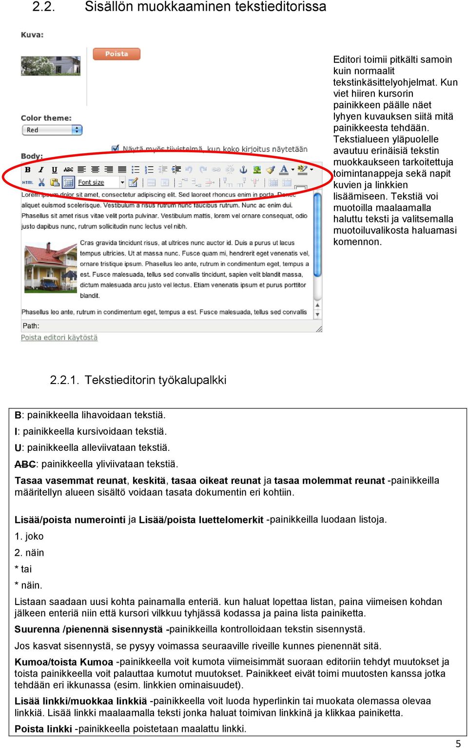 Tekstialueen yläpuolelle avautuu erinäisiä tekstin muokkaukseen tarkoitettuja toimintanappeja sekä napit kuvien ja linkkien lisäämiseen.