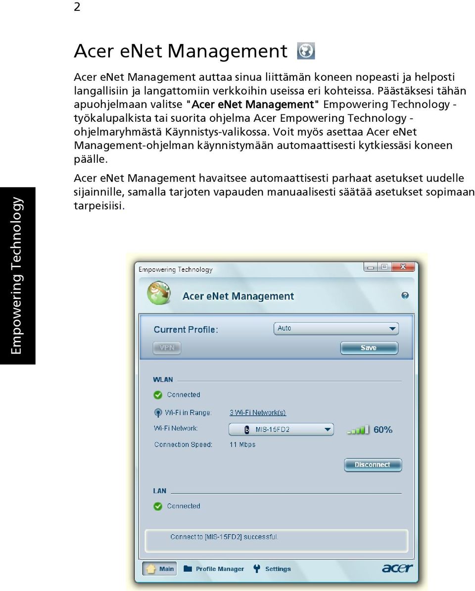 Päästäksesi tähän apuohjelmaan valitse "Acer enet Management" Empowering Technology - työkalupalkista tai suorita ohjelma Acer Empowering Technology -