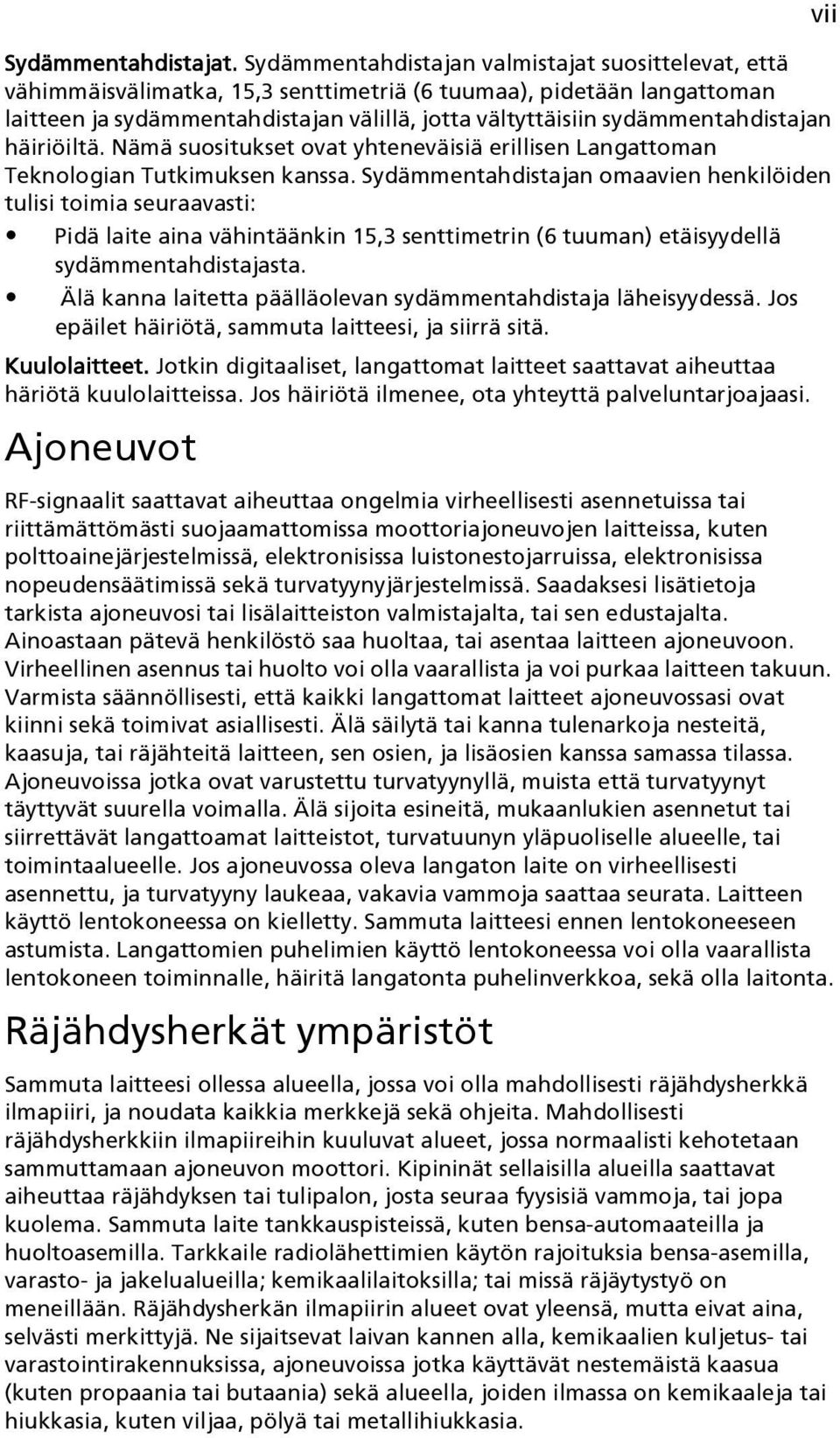 sydämmentahdistajan häiriöiltä. Nämä suositukset ovat yhteneväisiä erillisen Langattoman Teknologian Tutkimuksen kanssa.