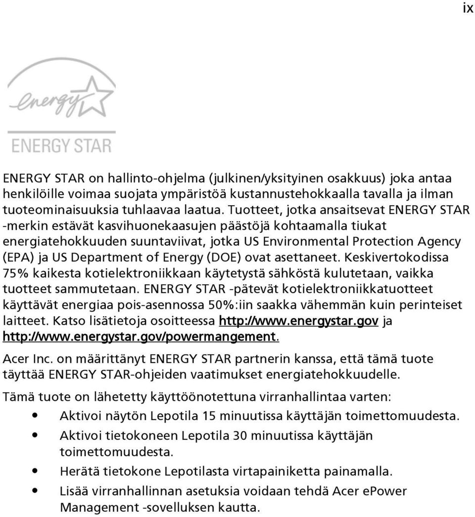 of Energy (DOE) ovat asettaneet. Keskivertokodissa 75% kaikesta kotielektroniikkaan käytetystä sähköstä kulutetaan, vaikka tuotteet sammutetaan.