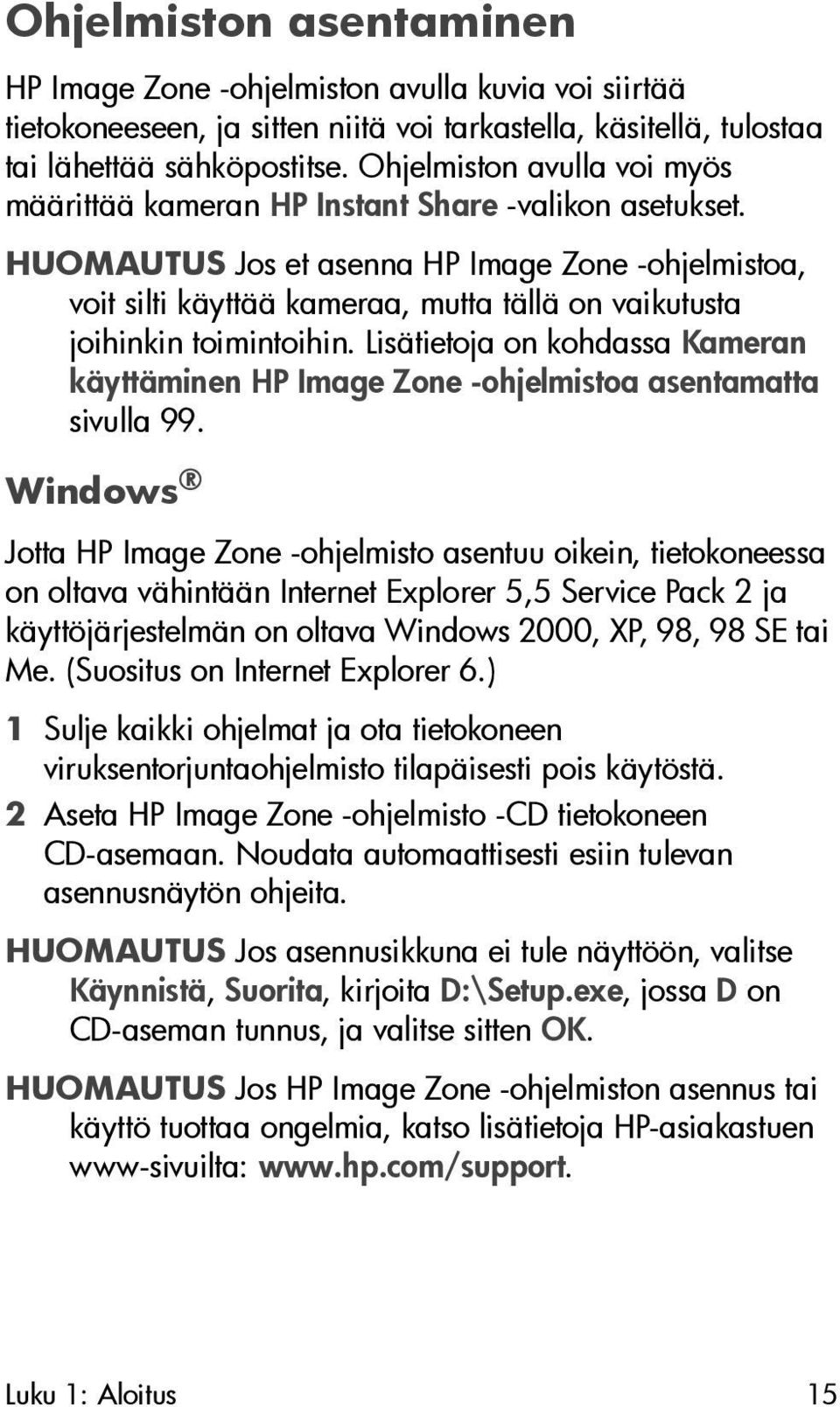 HUOMAUTUS Jos et asenna HP Image Zone -ohjelmistoa, voit silti käyttää kameraa, mutta tällä on vaikutusta joihinkin toimintoihin.