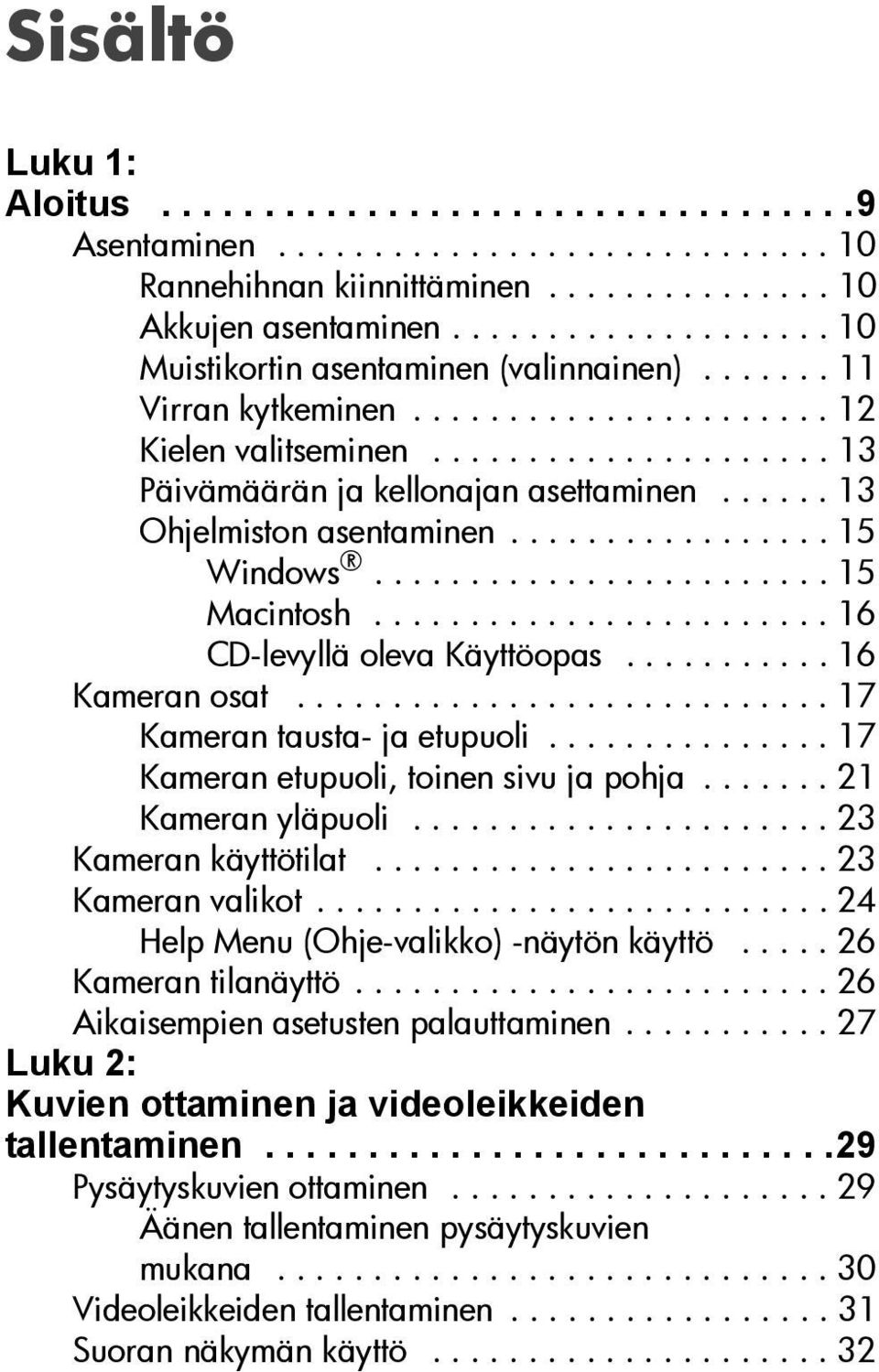 ..... 13 Ohjelmiston asentaminen................. 15 Windows........................ 15 Macintosh........................ 16 CD-levyllä oleva Käyttöopas........... 16 Kameran osat.