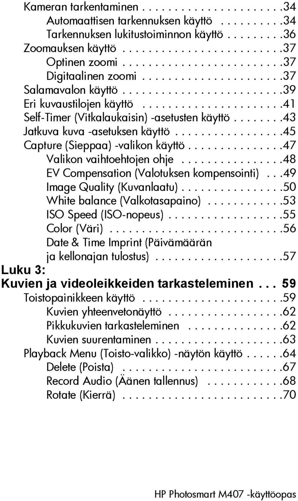 .......43 Jatkuva kuva -asetuksen käyttö.................45 Capture (Sieppaa) -valikon käyttö...............47 Valikon vaihtoehtojen ohje................48 EV Compensation (Valotuksen kompensointi).