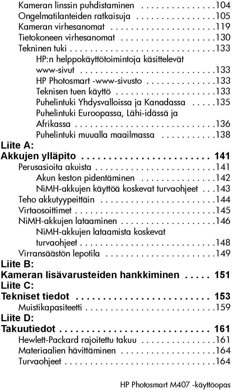 ...................133 Puhelintuki Yhdysvalloissa ja Kanadassa.....135 Puhelintuki Euroopassa, Lähi-idässä ja Afrikassa............................136 Puhelintuki muualla maailmassa.