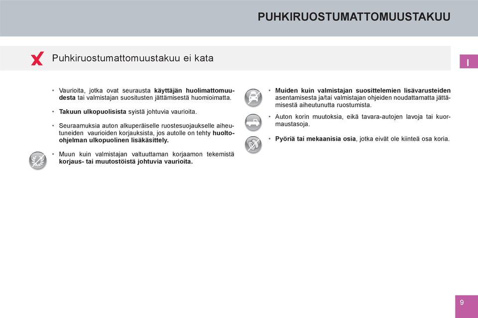 Seuraamuksia auton alkuperäiselle ruostesuojaukselle aiheutuneiden vaurioiden korjauksista, jos autolle on tehty huoltoohjelman ulkopuolinen lisäkäsittely.