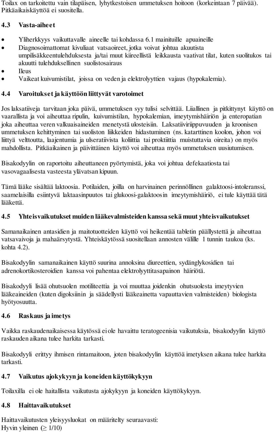 akuutti tulehduksellinen suolistosairaus Ileus Vaikeat kuivumistilat, joissa on veden ja elektrolyyttien vajaus (hypokalemia). 4.