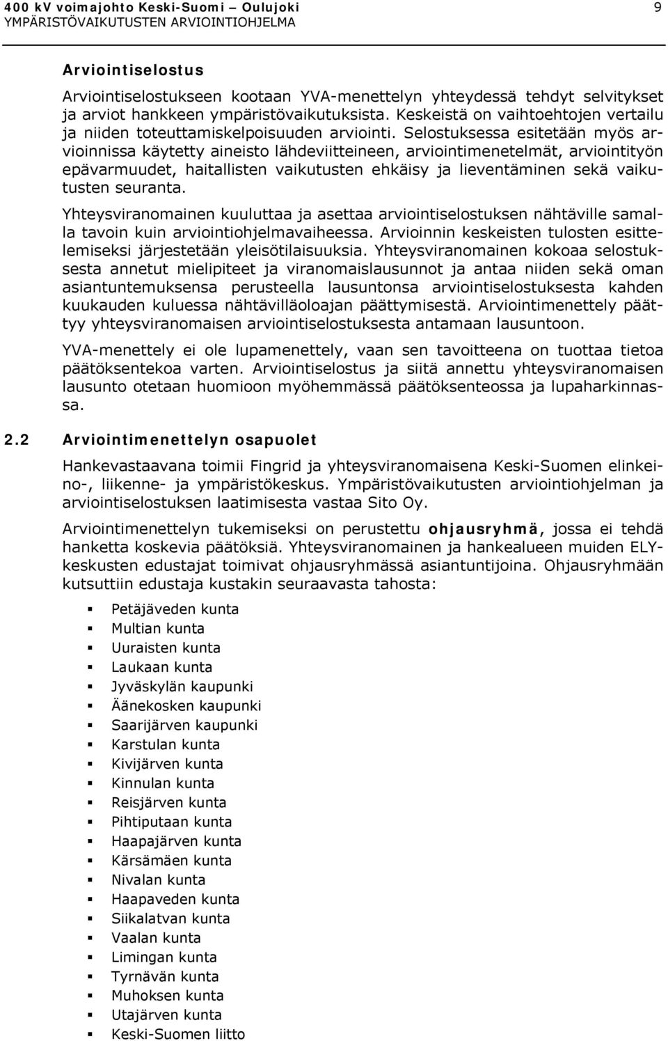 Selostuksessa esitetään myös arvioinnissa käytetty aineisto lähdeviitteineen, arviointimenetelmät, arviointityön epävarmuudet, haitallisten vaikutusten ehkäisy ja lieventäminen sekä vaikutusten