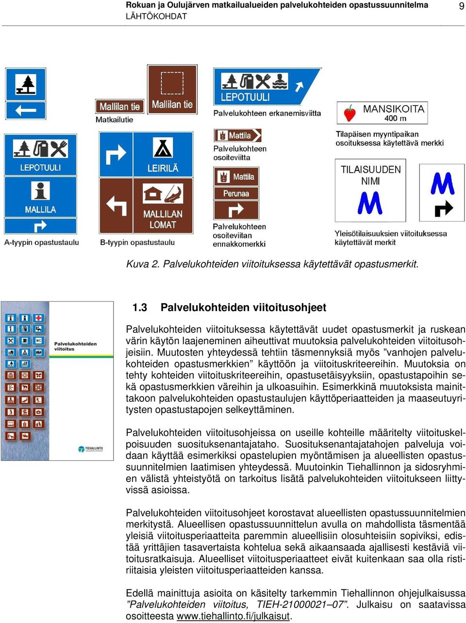 Muutosten yhteydessä tehtiin täsmennyksiä myös vanhojen palvelukohteiden opastusmerkkien käyttöön ja viitoituskriteereihin.