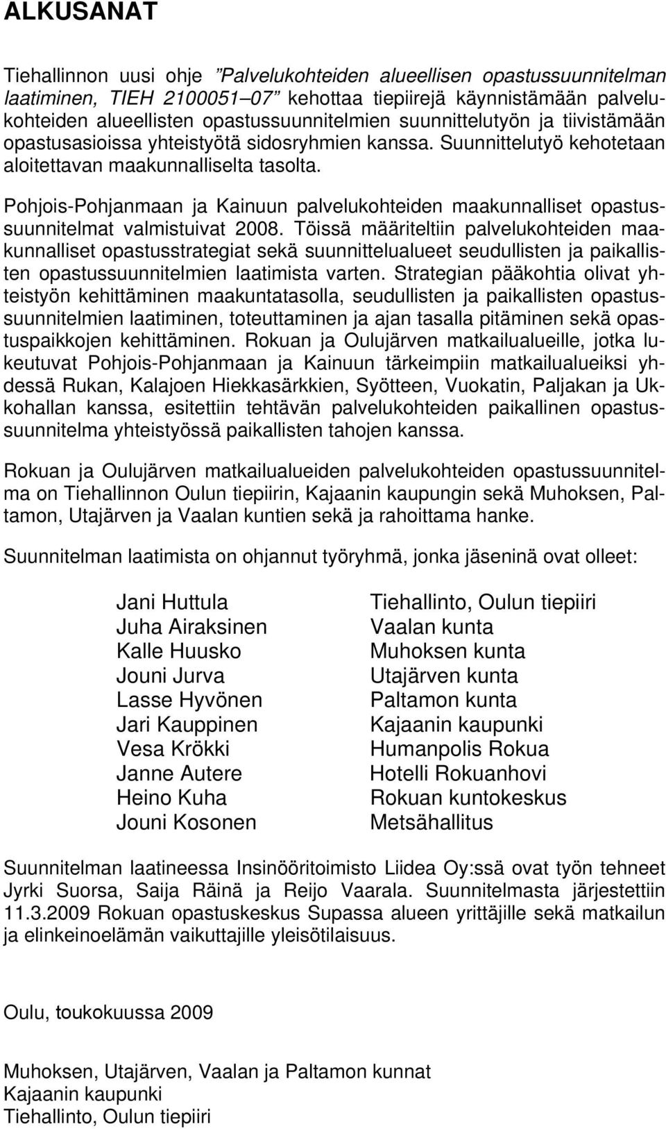 Pohjois-Pohjanmaan ja Kainuun palvelukohteiden maakunnalliset opastussuunnitelmat valmistuivat 2008.