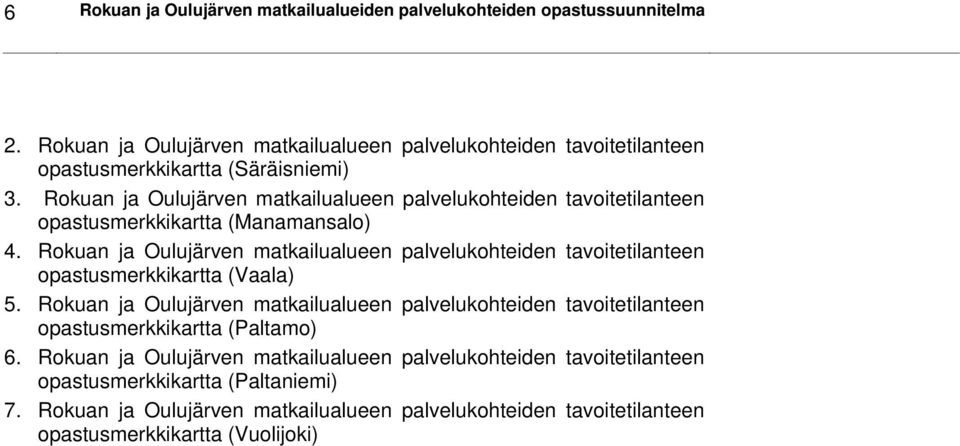 Rokuan ja Oulujärven matkailualueen palvelukohteiden tavoitetilanteen opastusmerkkikartta (Manamansalo) 4.