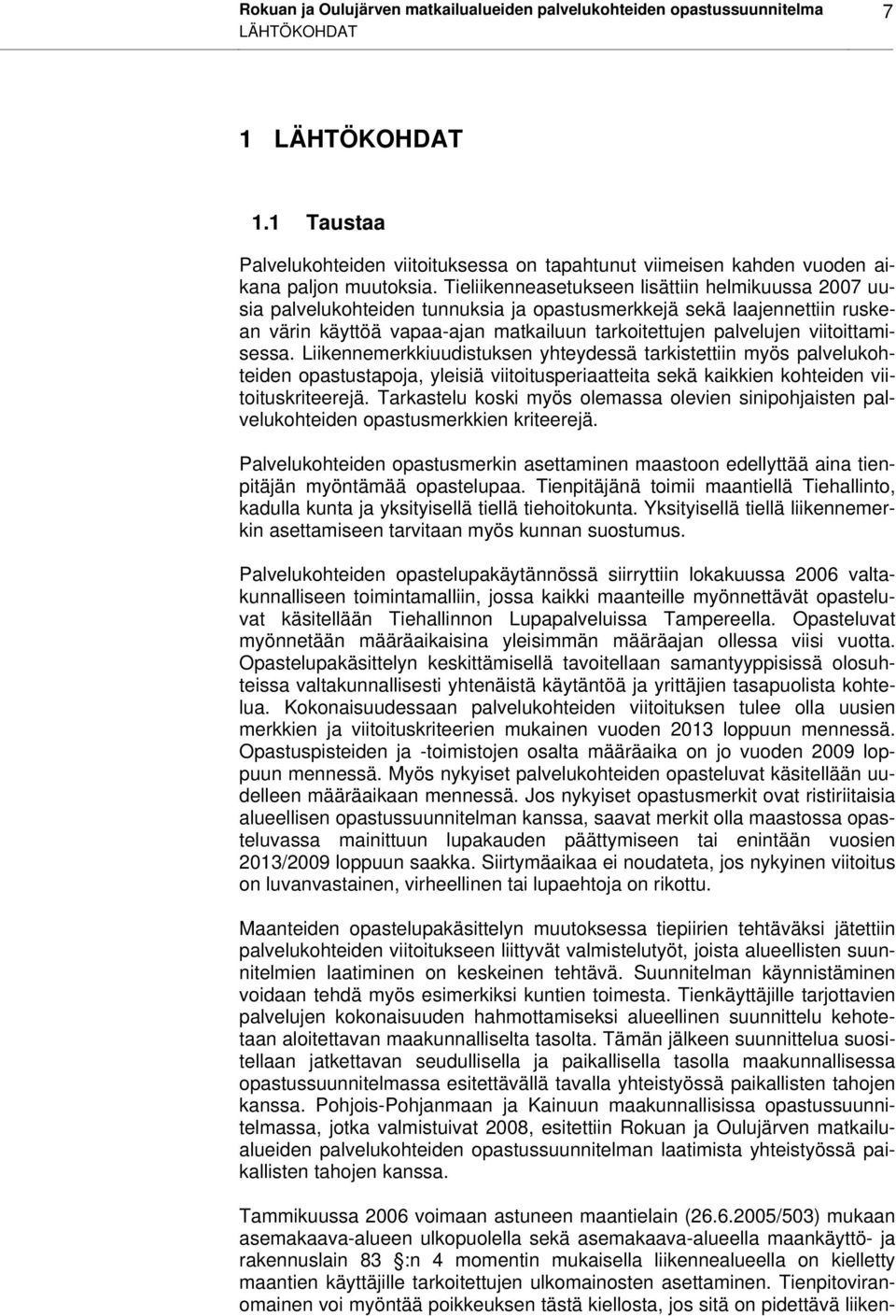 Tieliikenneasetukseen lisättiin helmikuussa 2007 uusia palvelukohteiden tunnuksia ja opastusmerkkejä sekä laajennettiin ruskean värin käyttöä vapaa-ajan matkailuun tarkoitettujen palvelujen