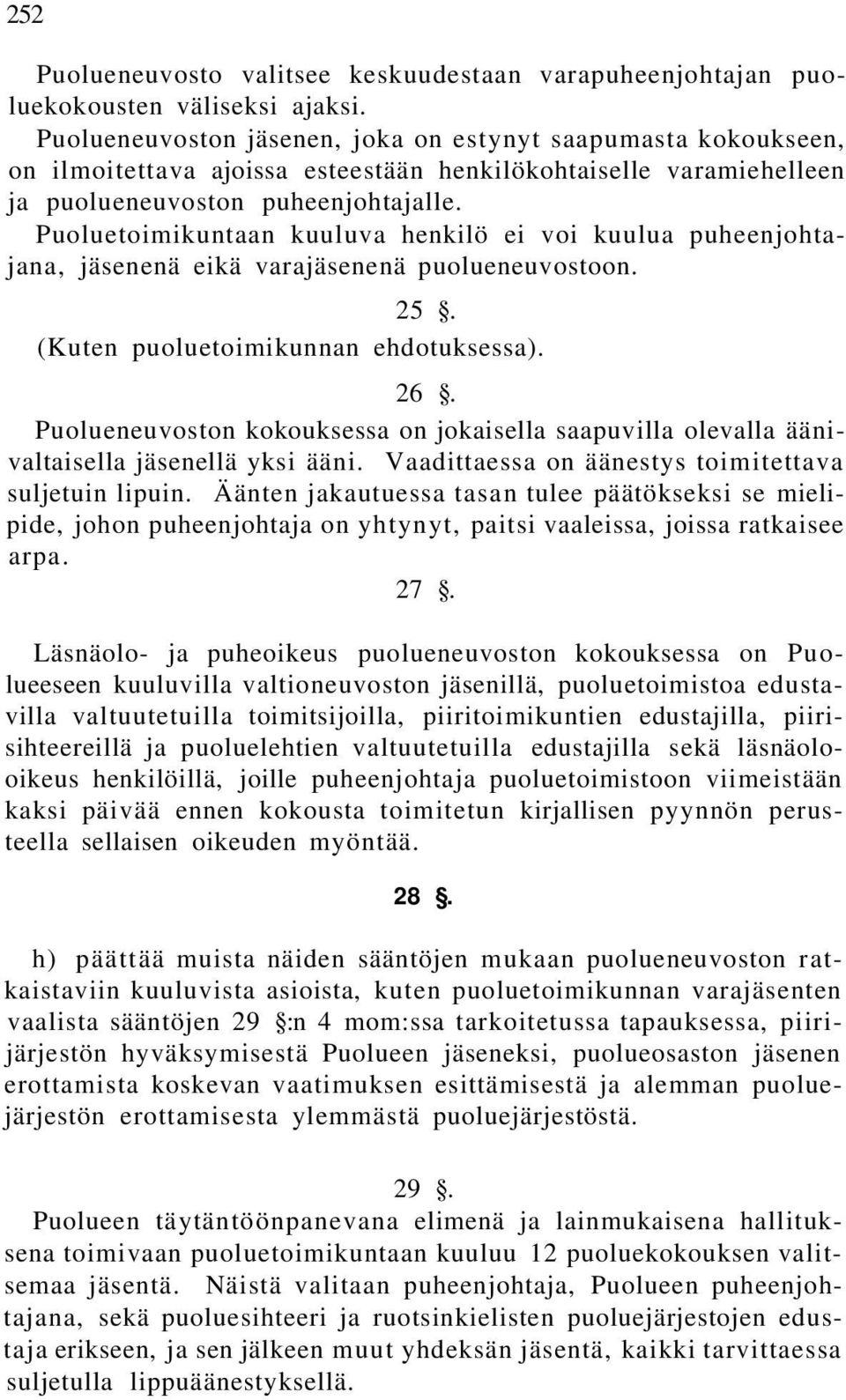 Puoluetoimikuntaan kuuluva henkilö ei voi kuulua puheenjohtajana, jäsenenä eikä varajäsenenä puolueneuvostoon. 25. (Kuten puoluetoimikunnan ehdotuksessa). 26.