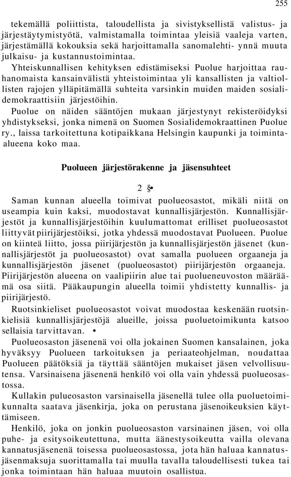 Yhteiskunnallisen kehityksen edistämiseksi Puolue harjoittaa rauhanomaista kansainvälistä yhteistoimintaa yli kansallisten ja valtiollisten rajojen ylläpitämällä suhteita varsinkin muiden maiden