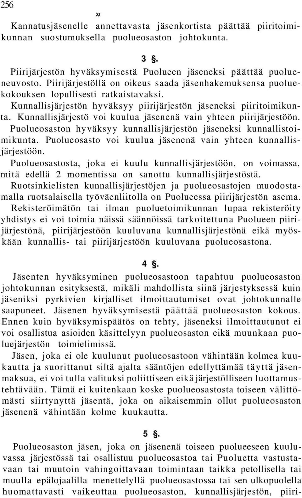 Kunnallisjärjestö voi kuulua jäsenenä vain yhteen piirijärjestöön. Puolueosaston hyväksyy kunnallisjärjestön jäseneksi kunnallistoimikunta.