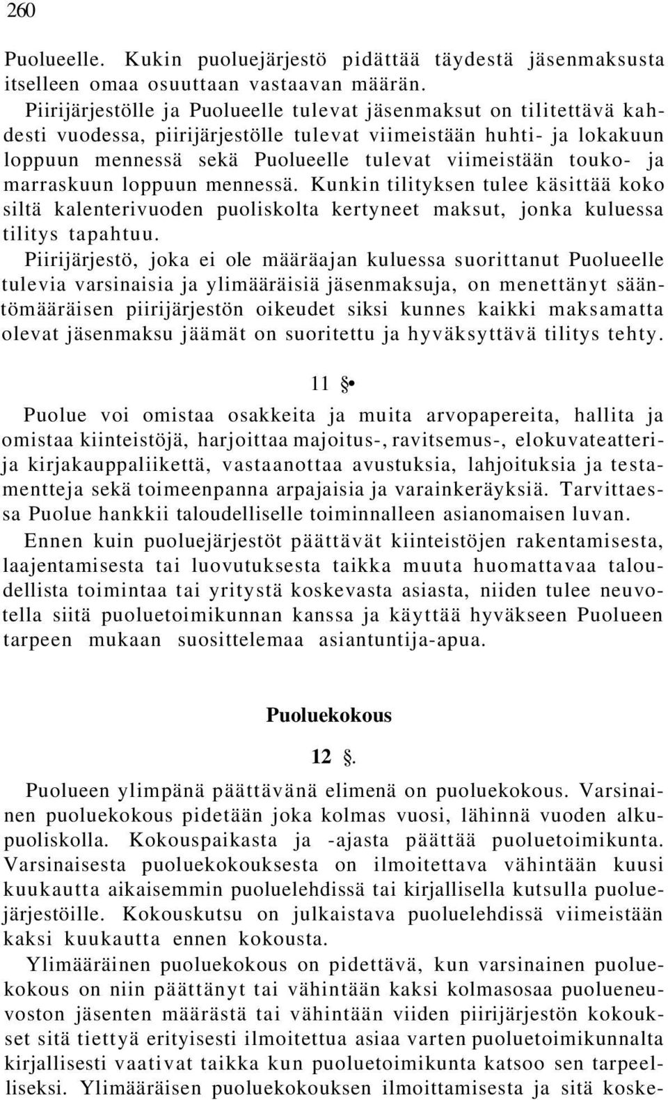 touko- ja marraskuun loppuun mennessä. Kunkin tilityksen tulee käsittää koko siltä kalenterivuoden puoliskolta kertyneet maksut, jonka kuluessa tilitys tapahtuu.