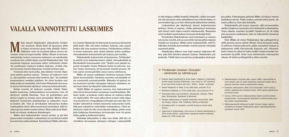 Mikko vilkaisi arvioivasti, otettaisiinko tuohon veneeseen laskumies vai uskaltaisiko venekunta itse yrittää ohjata venettä Niskakosken läpi.