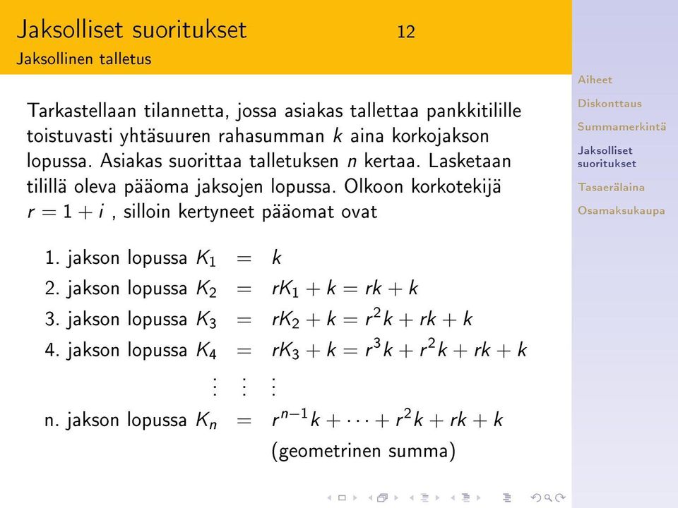 Olkoon korkotekijä r = 1 + i, silloin kertyneet pääomat ovat 1. jakson lopussa K 1 = k 2. jakson lopussa K 2 = rk 1 + k = rk + k 3.