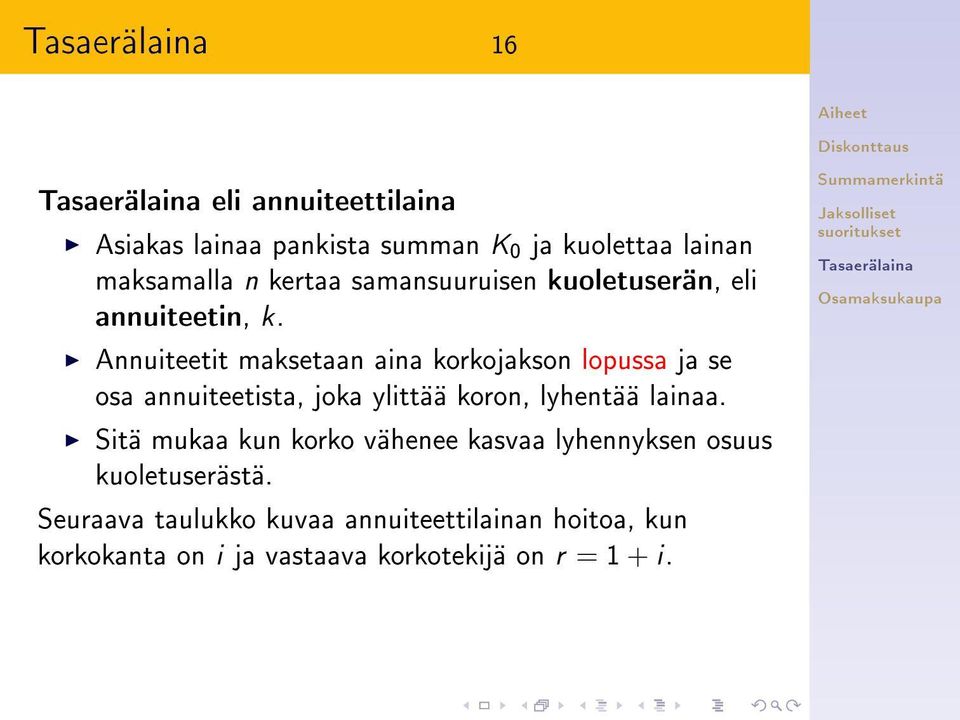 Annuiteetit maksetaan aina korkojakson lopussa ja se osa annuiteetista, joka ylittää koron, lyhentää lainaa.