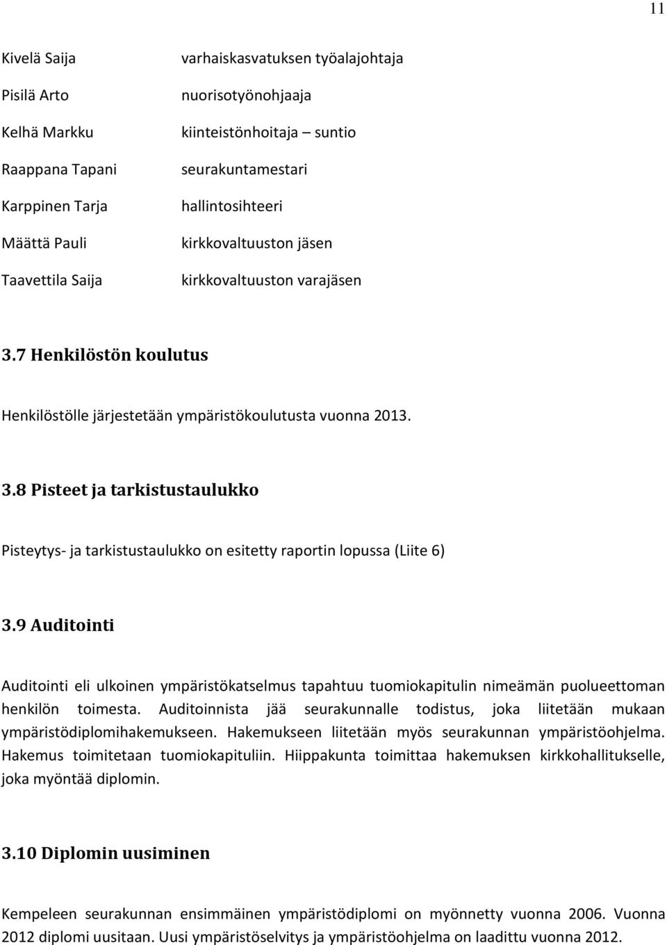 9 Auditointi Auditointi eli ulkoinen ympäristökatselmus tapahtuu tuomiokapitulin nimeämän puolueettoman henkilön toimesta.