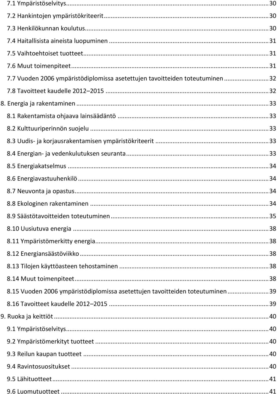 .. 33 8.2 Kulttuuriperinnön suojelu... 33 8.3 Uudis- ja korjausrakentamisen ympäristökriteerit... 33 8.4 Energian- ja vedenkulutuksen seuranta... 33 8.5 Energiakatselmus... 34 8.