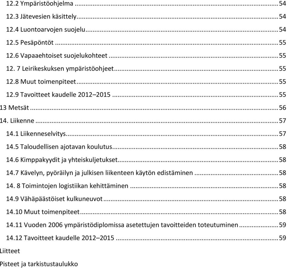 6 Kimppakyydit ja yhteiskuljetukset... 58 14.7 Kävelyn, pyöräilyn ja julkisen liikenteen käytön edistäminen... 58 14. 8 Toimintojen logistiikan kehittäminen... 58 14.9 Vähäpäästöiset kulkuneuvot.