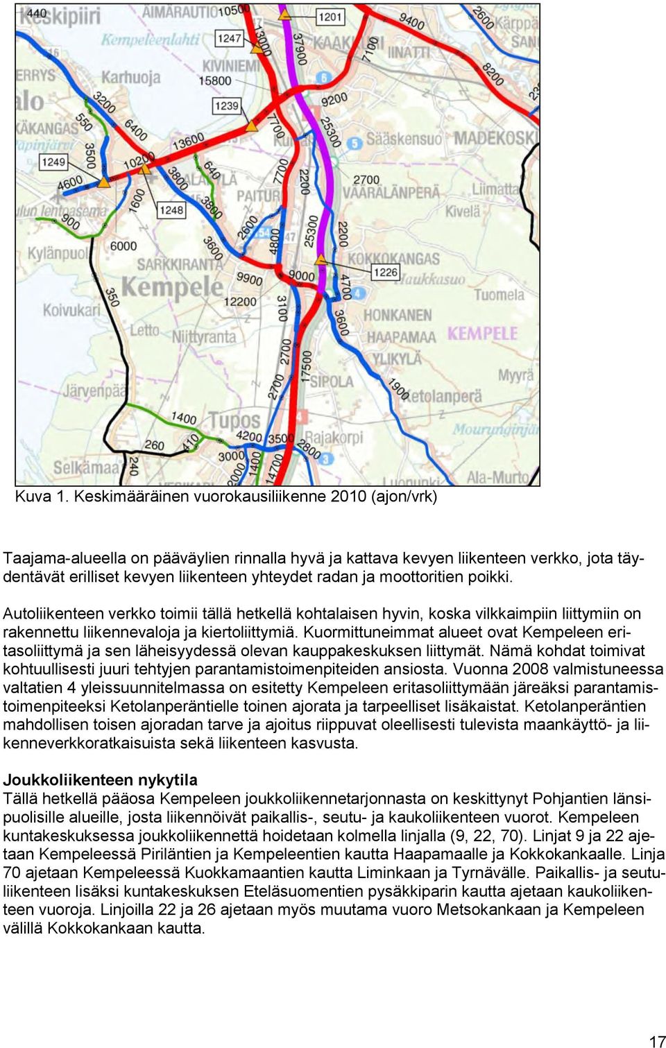 Kuormittuneimmat alueet ovat Kempeleen eritasoliittymä ja sen läheisyydessä olevan kauppakeskuksen liittymät. Nämä kohdat toimivat kohtuullisesti juuri tehtyjen parantamistoinpiteiden ansiosta.