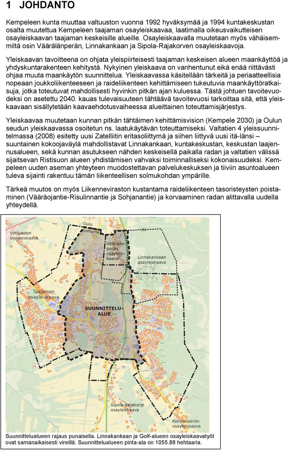 Yleiskaavan tavoitteena on ohjata yleispiirteisesti taajaman keskeisen alueen maankäyttöä ja yhdyskuntarakenteen kehitystä.