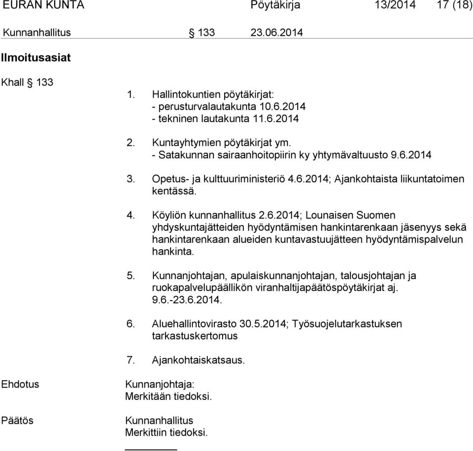 6.2014; Lounaisen Suomen yhdyskuntajätteiden hyödyntämisen hankintarenkaan jäsenyys sekä hankintarenkaan alueiden kuntavastuujätteen hyödyntämispalvelun hankinta. 5.