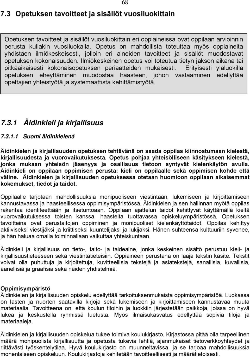 Ilmiökeskeinen opetus voi toteutua tietyn jakson aikana tai pitkäaikaisesti kokonaisopetuksen periaatteiden mukaisesti.