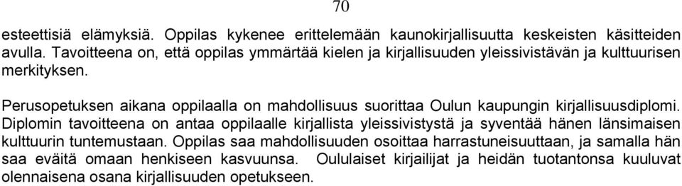 Perusopetuksen aikana oppilaalla on mahdollisuus suorittaa Oulun kaupungin kirjallisuusdiplomi.