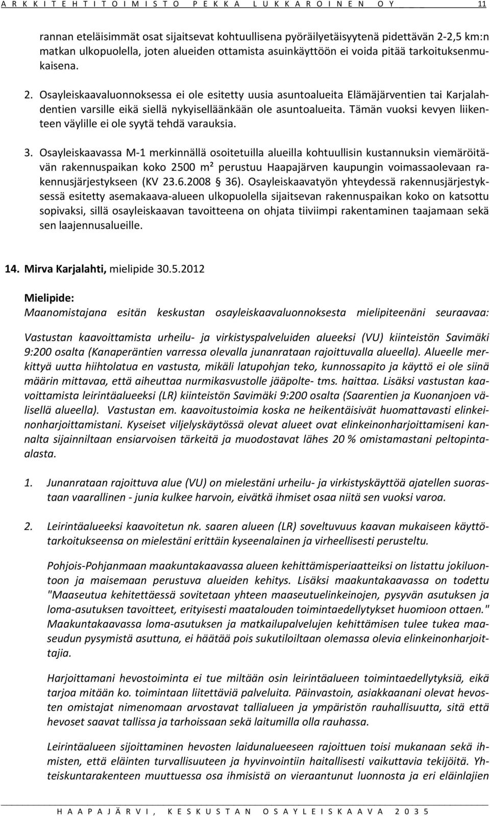 Osayleiskaavaluonnoksessa ei ole esitetty uusia asuntoalueita Elämäjärventien tai Karjalahdentien varsille eikä siellä nykyiselläänkään ole asuntoalueita.