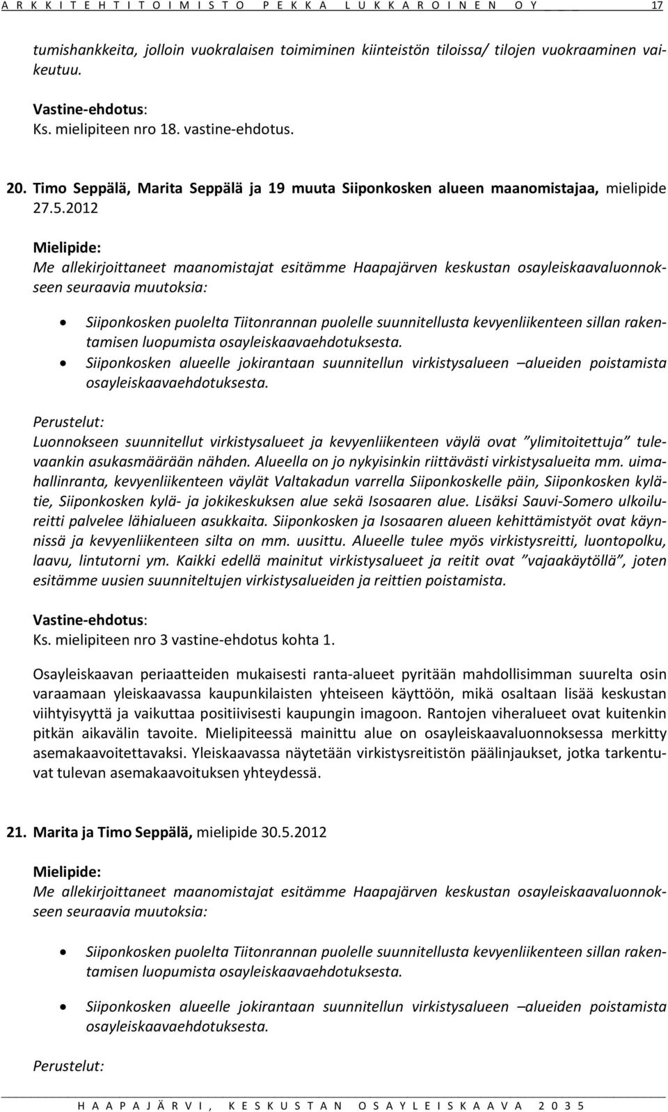 2012 Me allekirjoittaneet maanomistajat esitämme Haapajärven keskustan osayleiskaavaluonnokseen seuraavia muutoksia: Siiponkosken puolelta Tiitonrannan puolelle suunnitellusta kevyenliikenteen sillan
