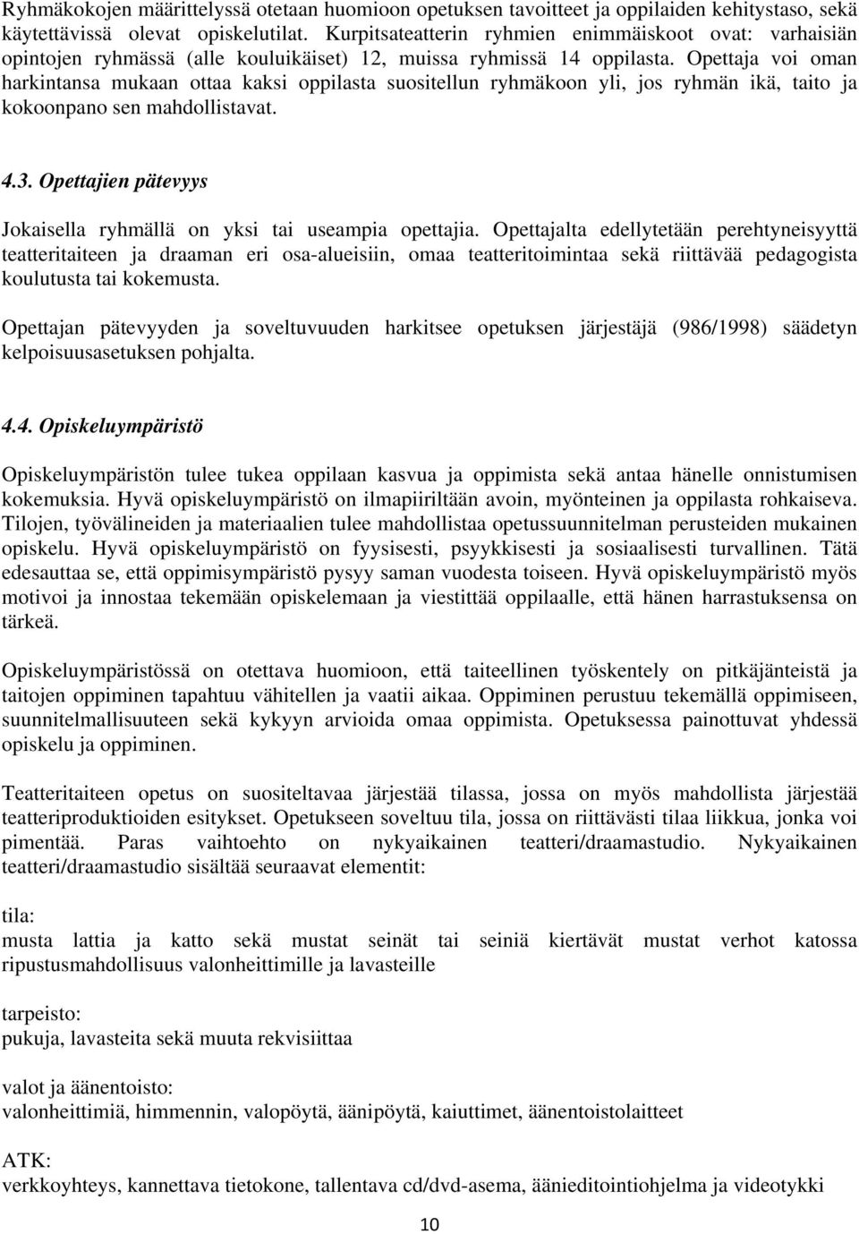 Opettaja voi oman harkintansa mukaan ottaa kaksi oppilasta suositellun ryhmäkoon yli, jos ryhmän ikä, taito ja kokoonpano sen mahdollistavat. 4.3.