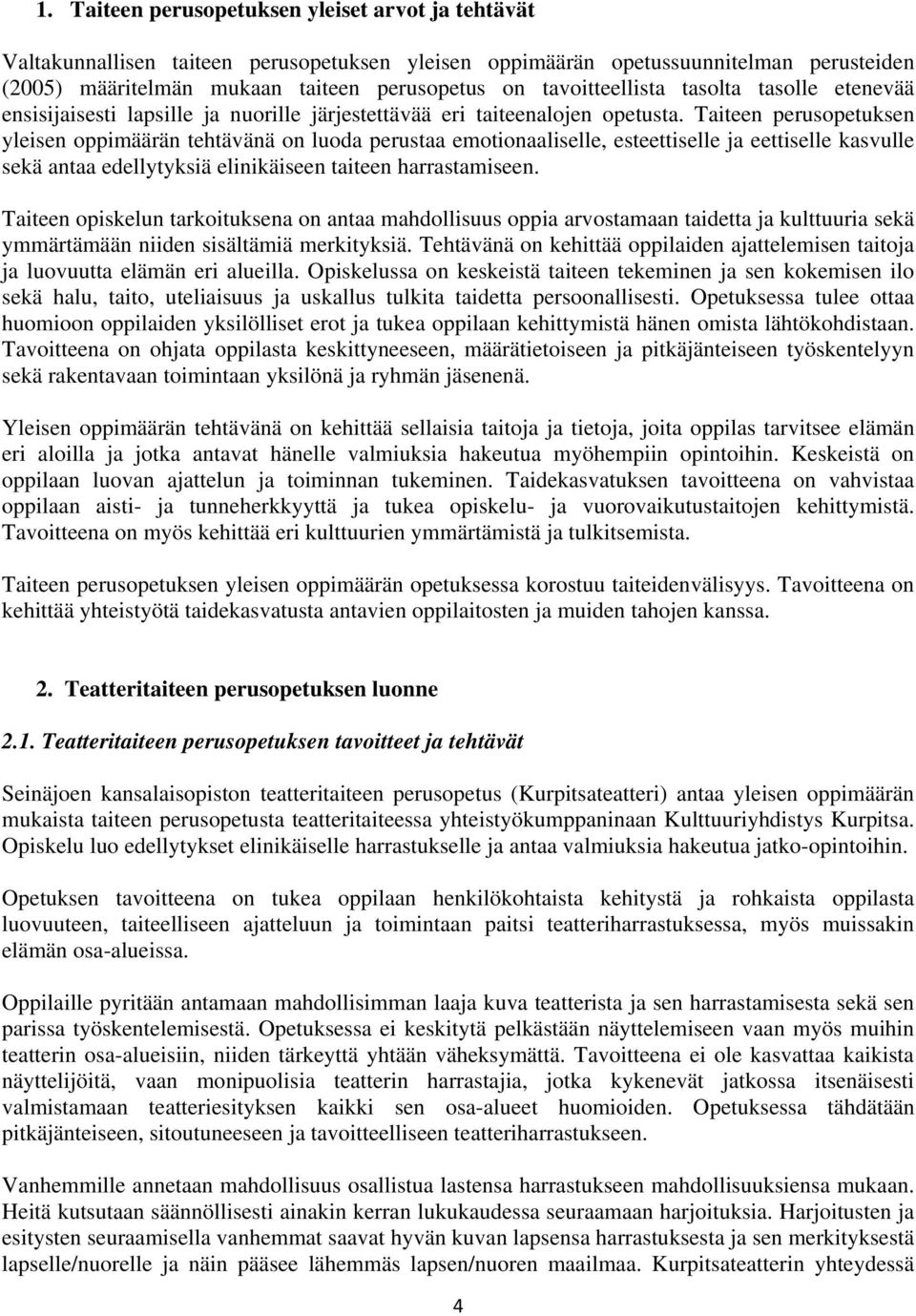 Taiteen perusopetuksen yleisen oppimäärän tehtävänä on luoda perustaa emotionaaliselle, esteettiselle ja eettiselle kasvulle sekä antaa edellytyksiä elinikäiseen taiteen harrastamiseen.