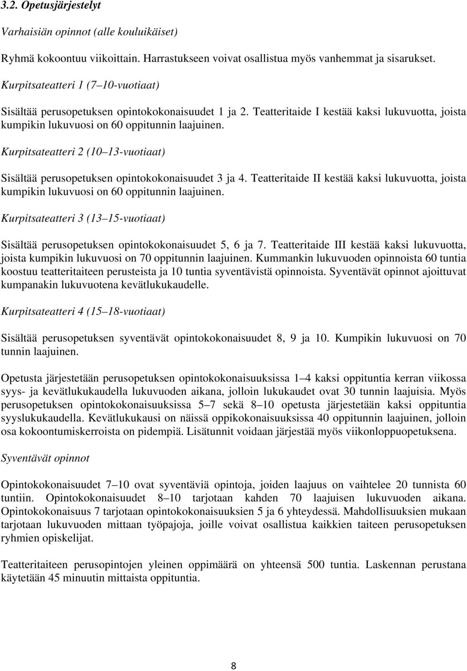 Kurpitsateatteri 2 (10 13-vuotiaat) Sisältää perusopetuksen opintokokonaisuudet 3 ja 4. Teatteritaide II kestää kaksi lukuvuotta, joista kumpikin lukuvuosi on 60 oppitunnin laajuinen.