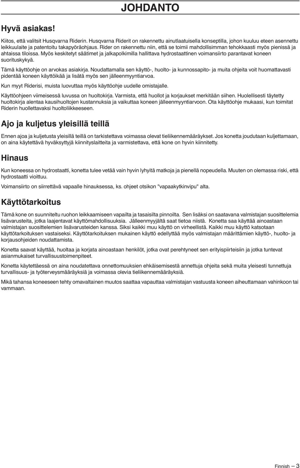 Myös keskitetyt säätimet ja jalkapolkimilla hallittava hydrostaattinen voimansiirto parantavat koneen suorituskykyä. Tämä käyttöohje on arvokas asiakirja.