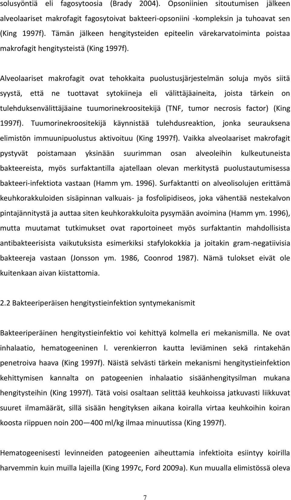 Alveolaariset makrofagit ovat tehokkaita puolustusjärjestelmän soluja myös siitä syystä, että ne tuottavat sytokiineja eli välittäjäaineita, joista tärkein on tulehduksenvälittäjäaine