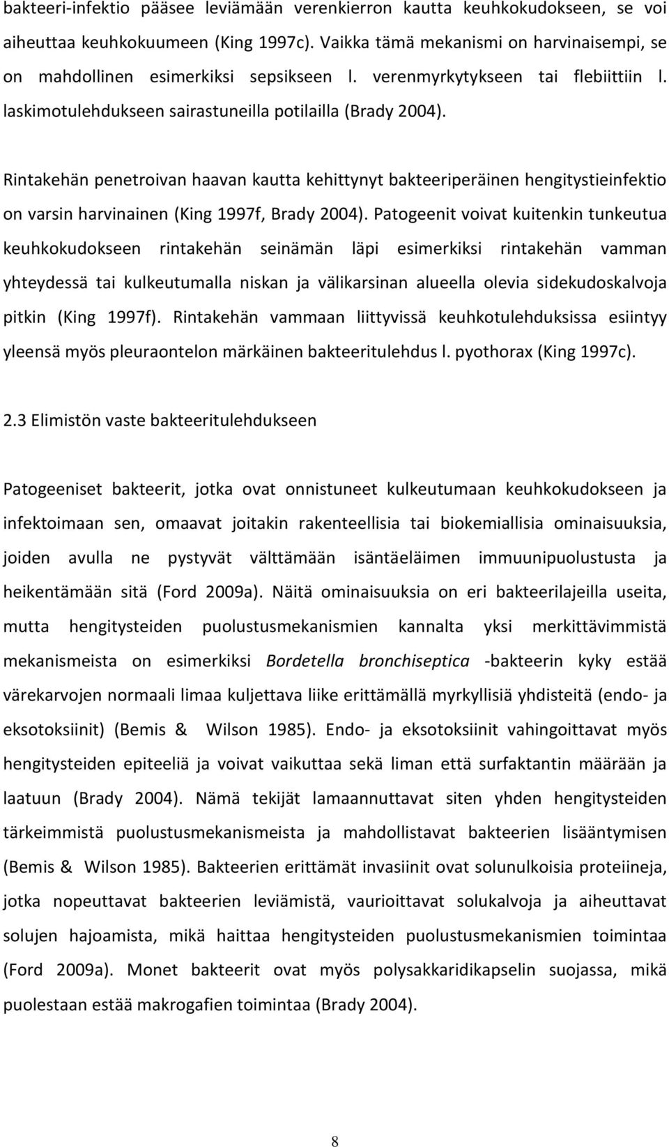 Rintakehän penetroivan haavan kautta kehittynyt bakteeriperäinen hengitystieinfektio on varsin harvinainen (King 1997f, Brady 2004).