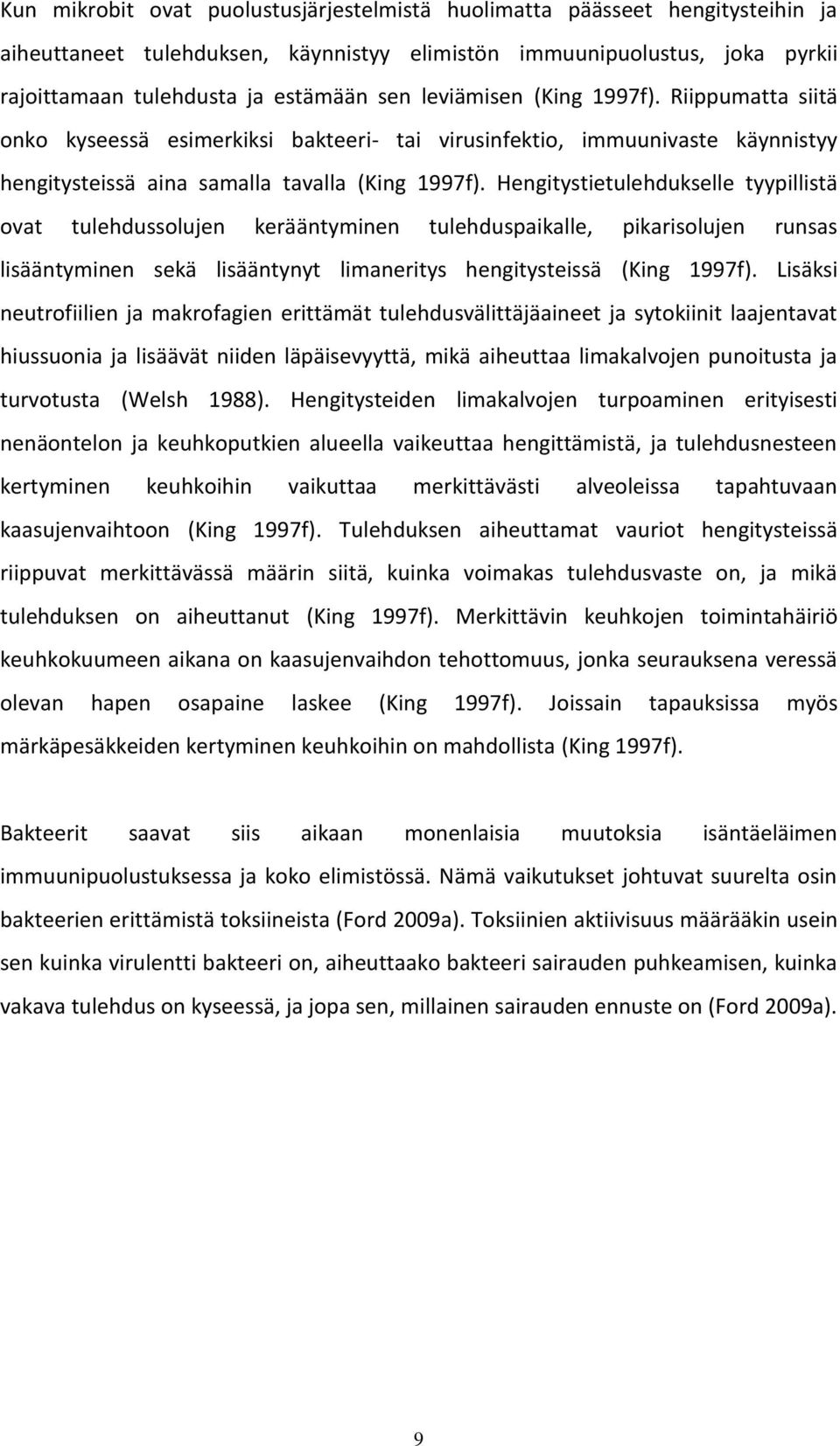 Hengitystietulehdukselle tyypillistä ovat tulehdussolujen kerääntyminen tulehduspaikalle, pikarisolujen runsas lisääntyminen sekä lisääntynyt limaneritys hengitysteissä (King 1997f).