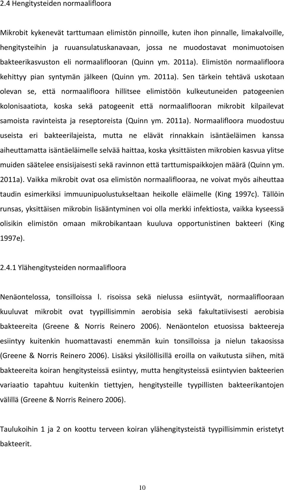 Elimistön normaalifloora kehittyy pian syntymän jälkeen (Quinn ym. 2011a).