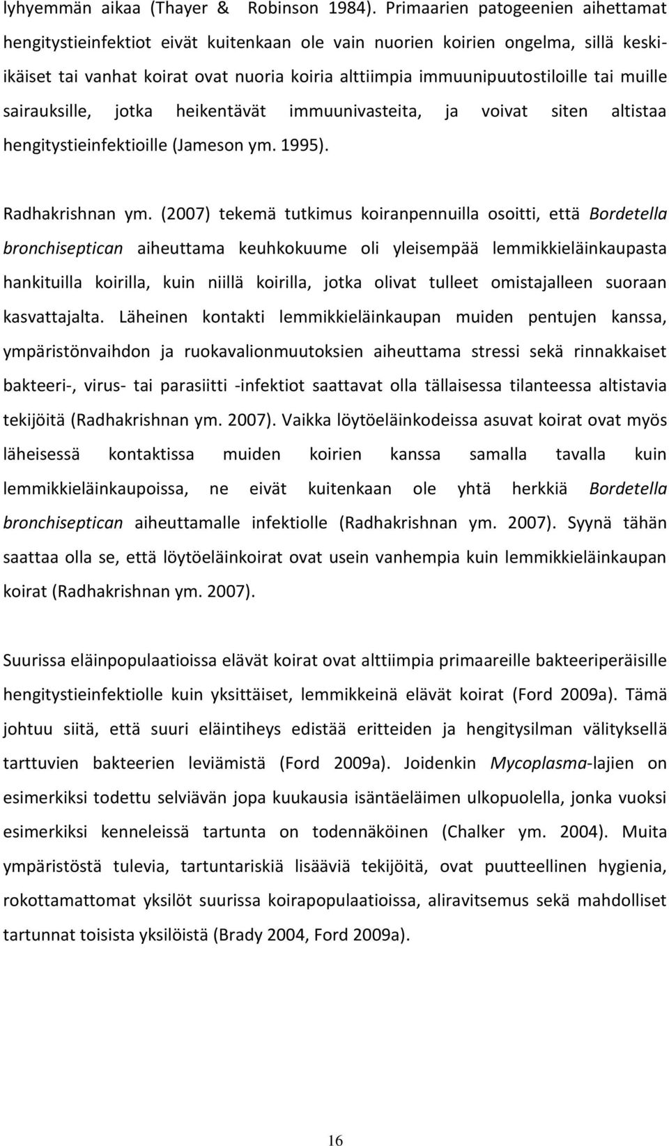 muille sairauksille, jotka heikentävät immuunivasteita, ja voivat siten altistaa hengitystieinfektioille (Jameson ym. 1995). Radhakrishnan ym.