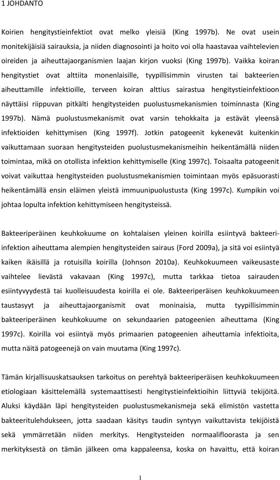 Vaikka koiran hengitystiet ovat alttiita monenlaisille, tyypillisimmin virusten tai bakteerien aiheuttamille infektioille, terveen koiran alttius sairastua hengitystieinfektioon näyttäisi riippuvan