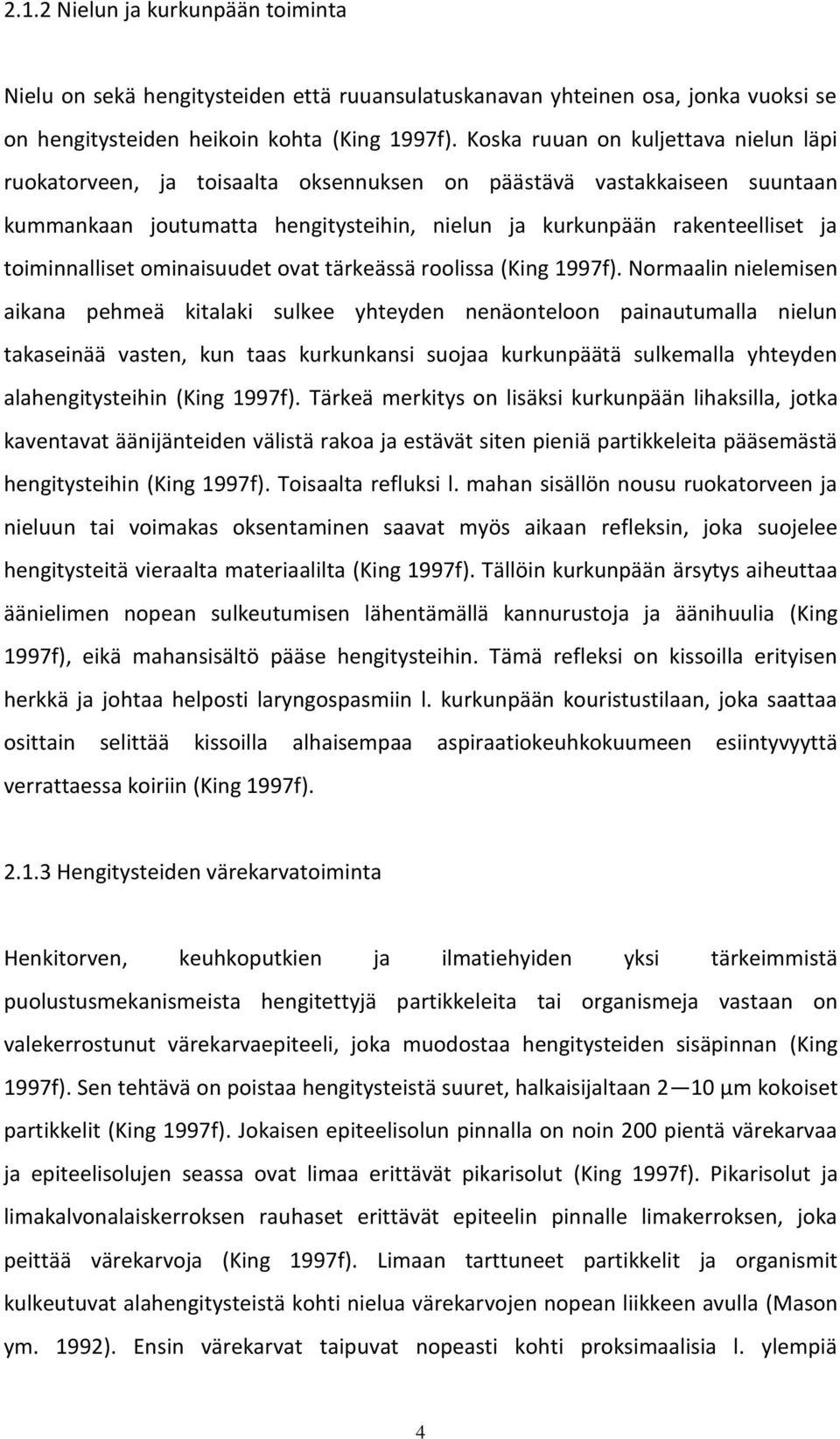 toiminnalliset ominaisuudet ovat tärkeässä roolissa (King 1997f).