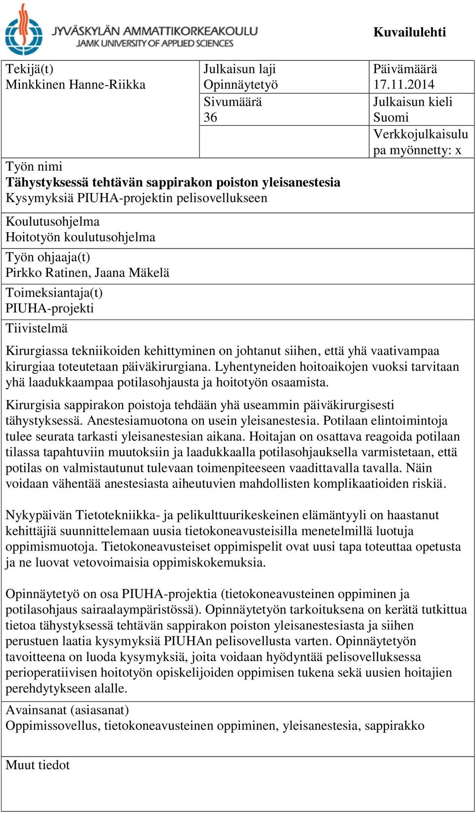 2014 Julkaisun kieli Suomi Verkkojulkaisulu pa myönnetty: x Kirurgiassa tekniikoiden kehittyminen on johtanut siihen, että yhä vaativampaa kirurgiaa toteutetaan päiväkirurgiana.