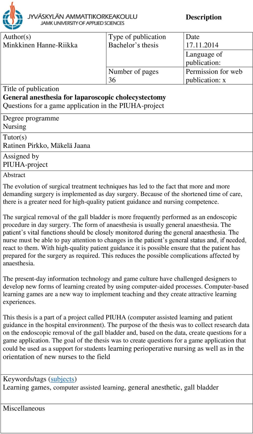 2014 Language of publication: Finnish Permission for web publication: x The evolution of surgical treatment techniques has led to the fact that more and more demanding surgery is implemented as day