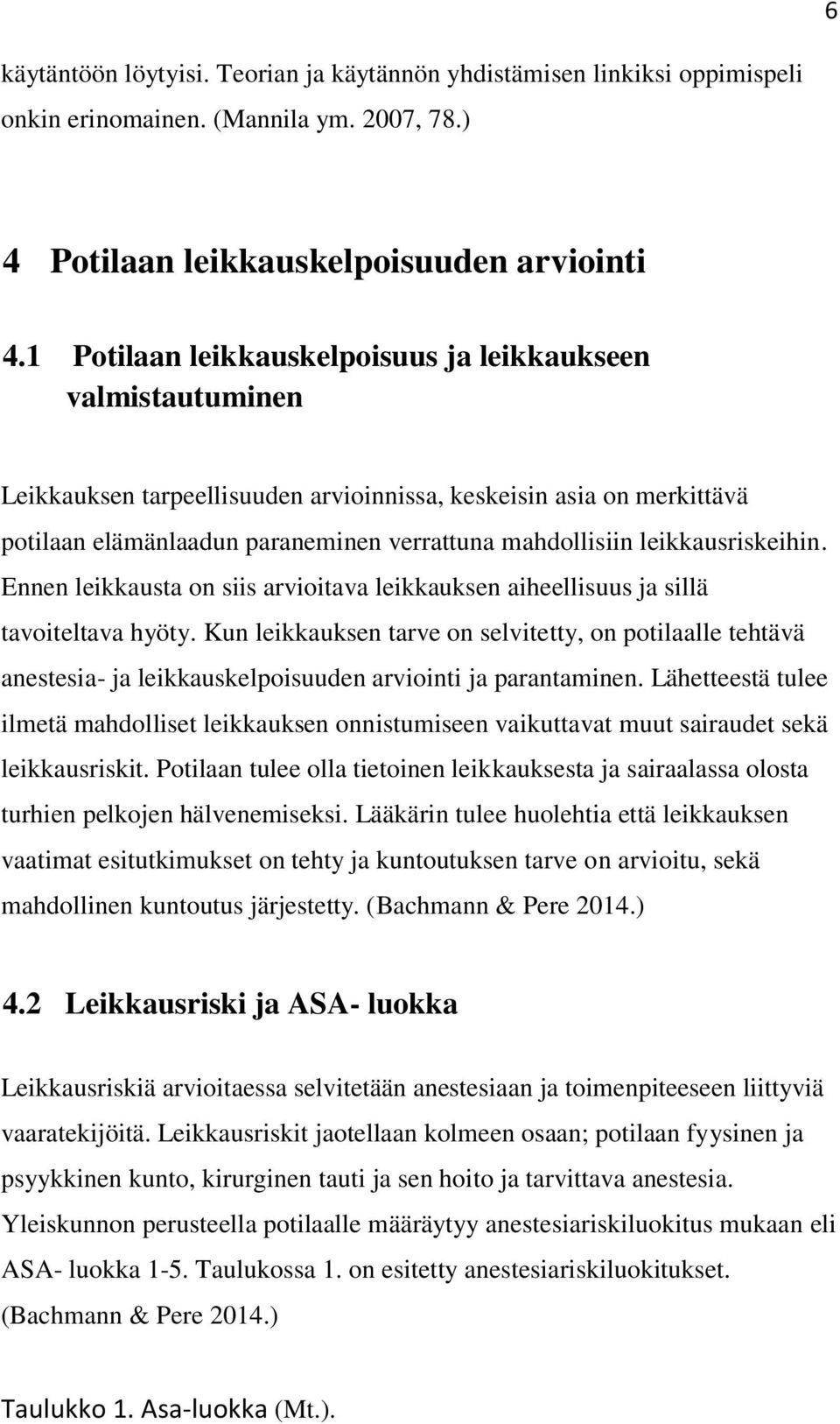 leikkausriskeihin. Ennen leikkausta on siis arvioitava leikkauksen aiheellisuus ja sillä tavoiteltava hyöty.